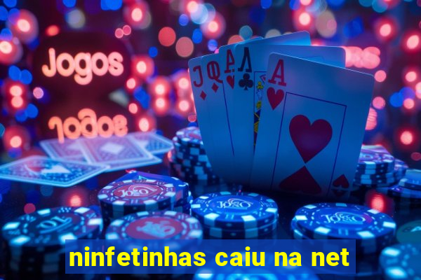 ninfetinhas caiu na net